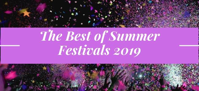 The Best Of Summer Festivals 2019