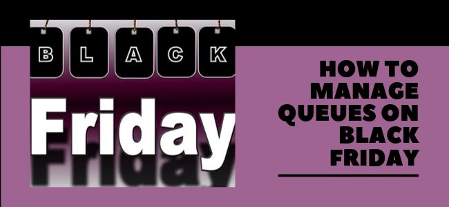 How To Manage Queues On Black Friday