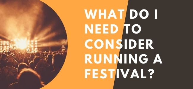 What Do I Need To Consider Running A Festival_