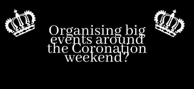 Organising Big Events Around The Coronation Weekend