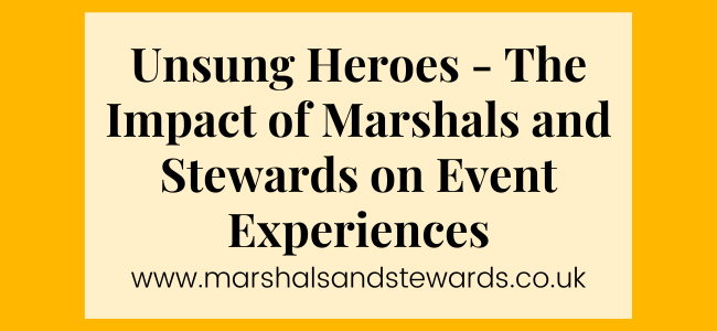 Unsung Heroes - The Impact Of Marshals And Stewards On Event Experiences