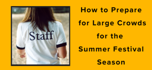How to Prepare for Large Crowds for the Summer Festival Season